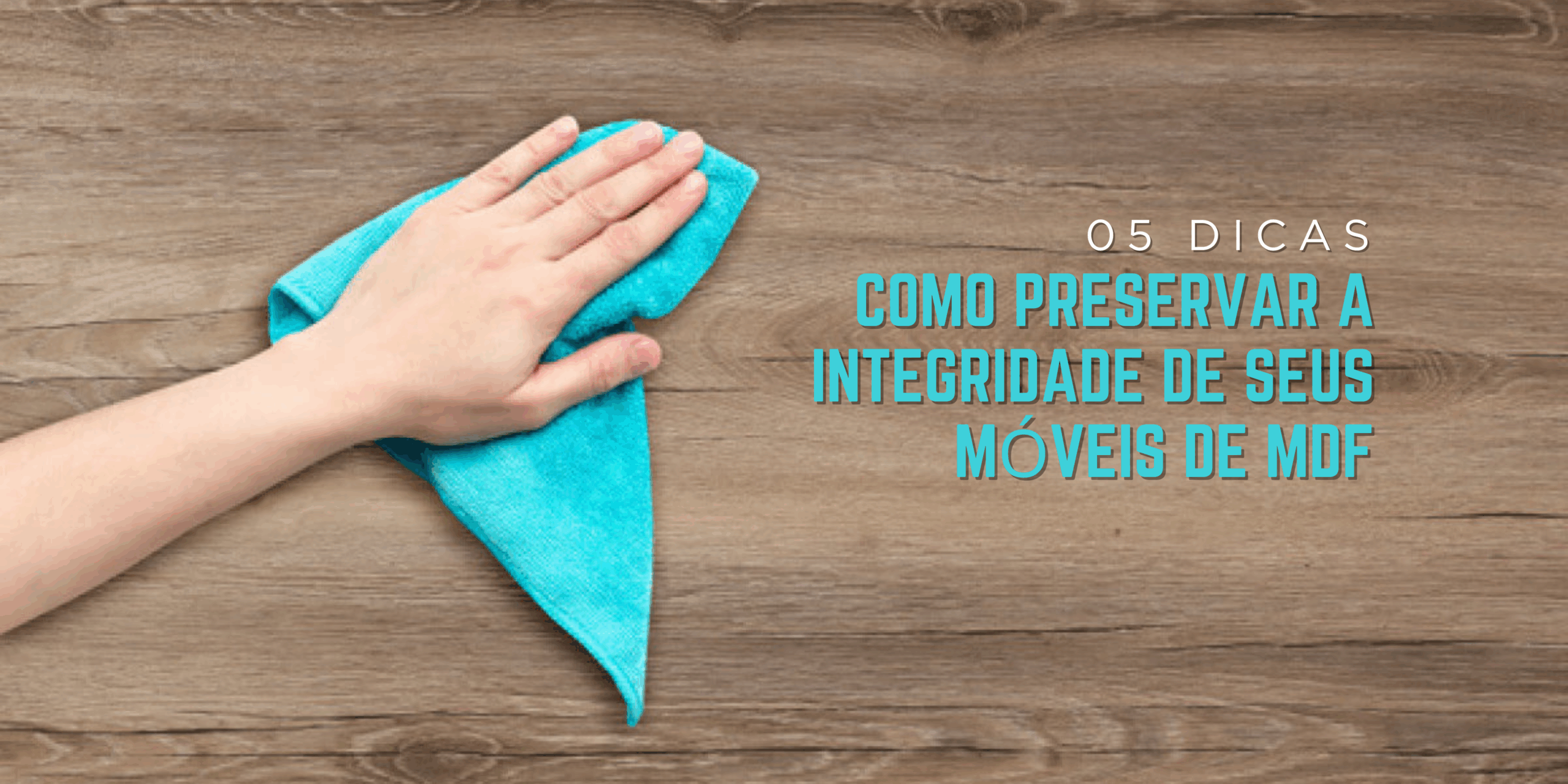 Saiba como realizar a manutenção dos seus móveis de mdf